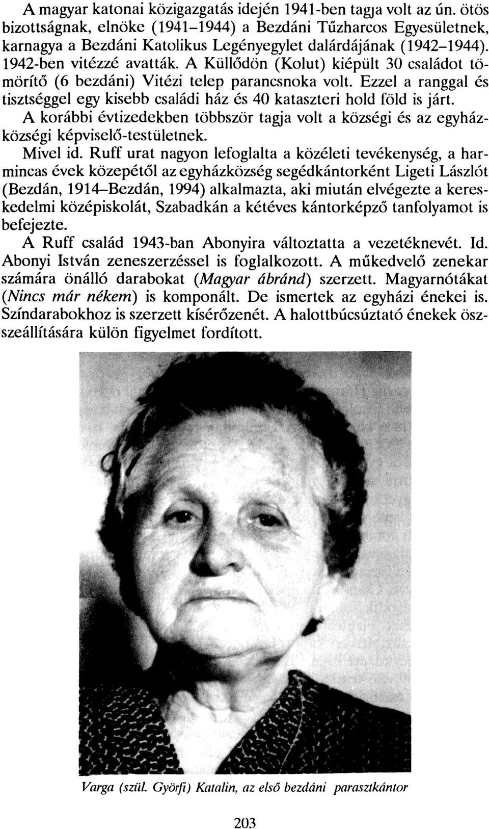 A Küllődön (Kolut) kiépült 30 családot tömörítő (6 bezdáni) Vitézi telep parancsnoka volt. Ezzel a ranggal és tisztséggel egy kisebb családi ház és 40 kataszteri hold föld is járt.