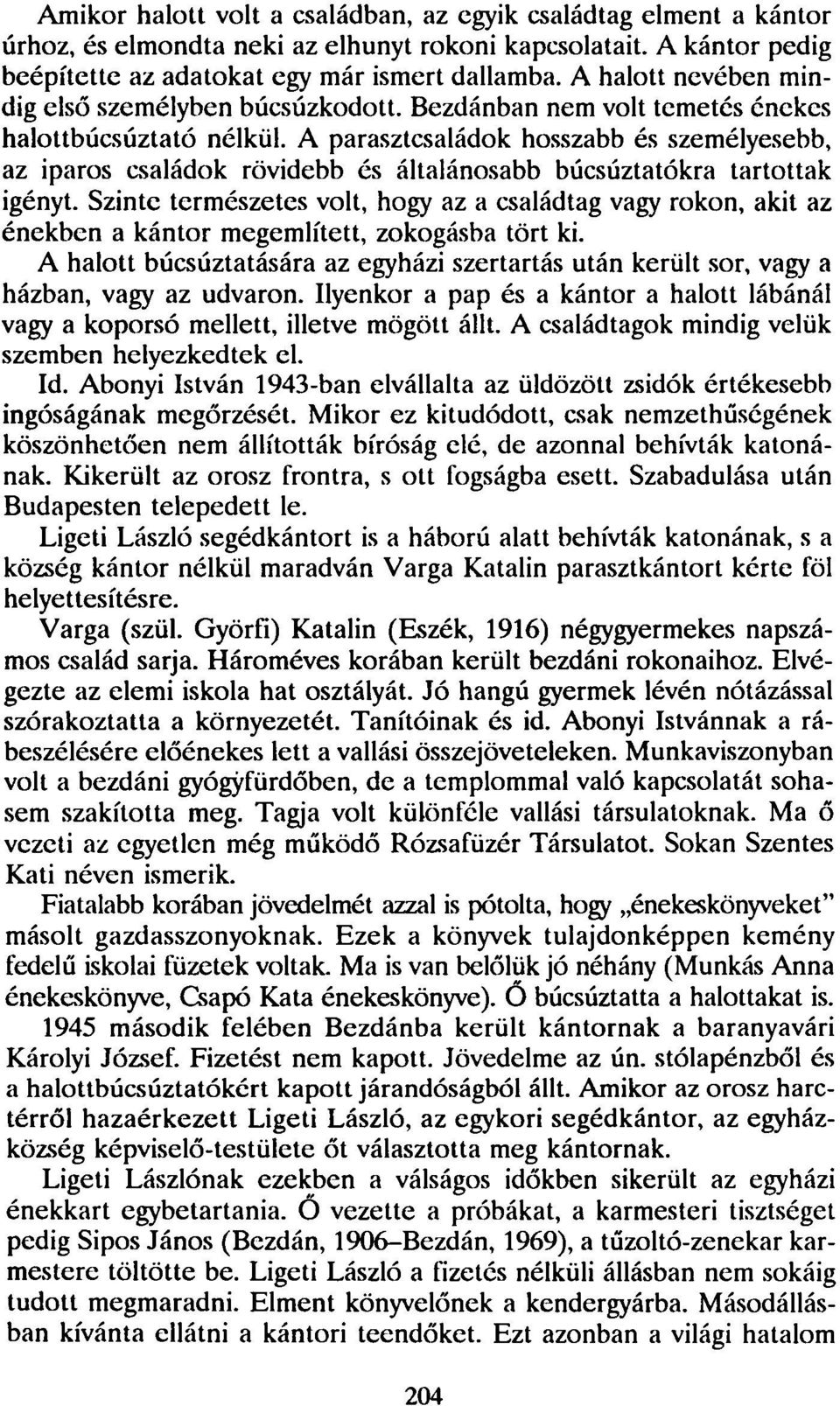 A parasztcsaládok hosszabb és személyesebb, az iparos családok rövidebb és általánosabb búcsúztatókra tartottak igényt.