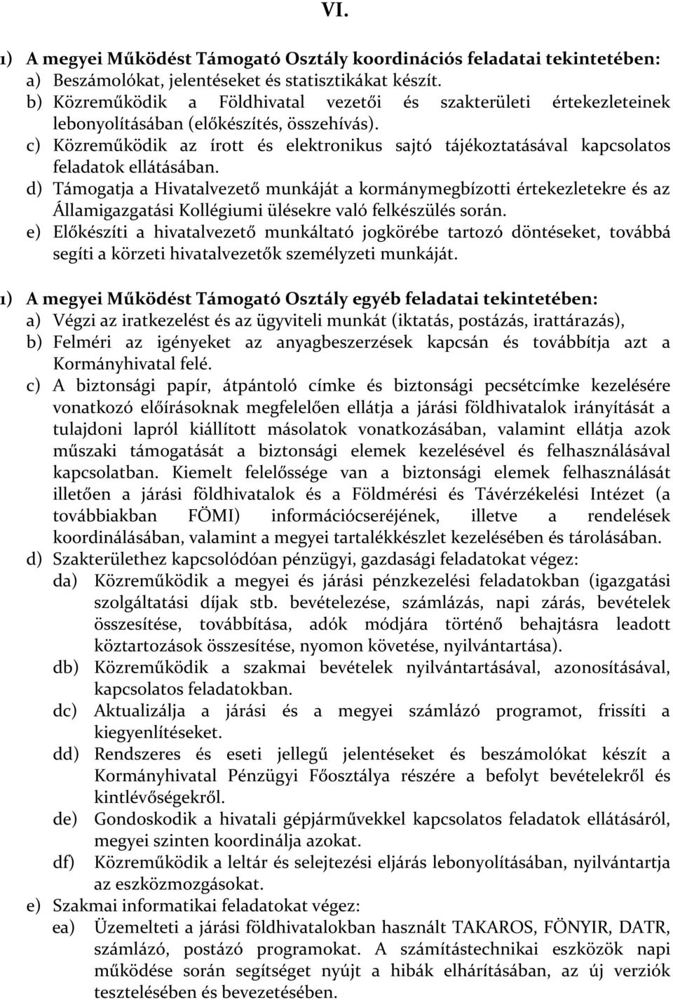 c) Közreműködik az írott és elektronikus sajtó tájékoztatásával kapcsolatos feladatok ellátásában.