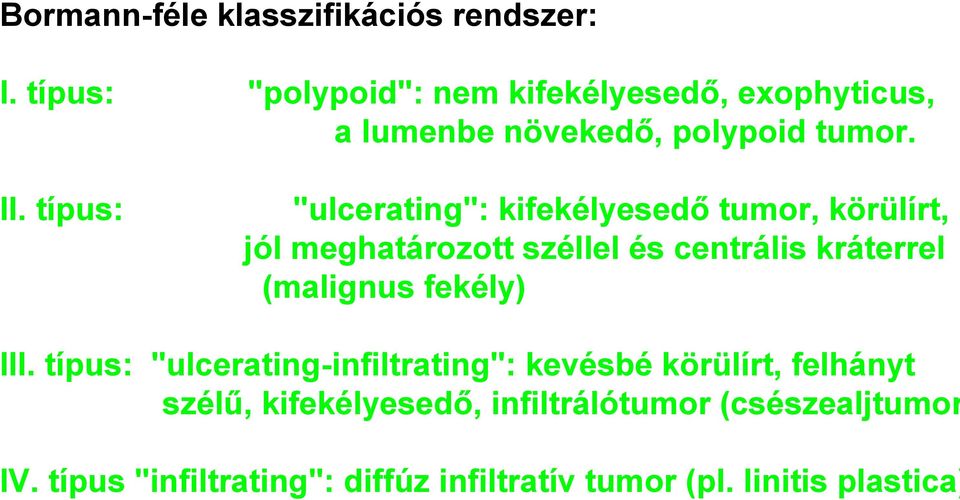 típus: "ulcerating": kifekélyesedő tumor, körülírt, jól meghatározott széllel és centrális kráterrel (malignus