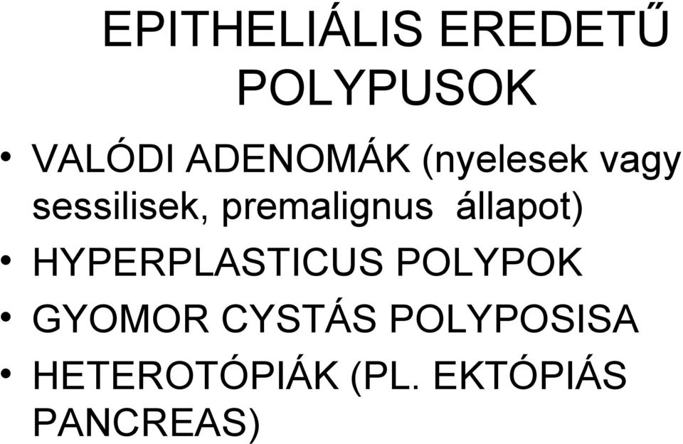 premalignus állapot) HYPERPLASTICUS POLYPOK