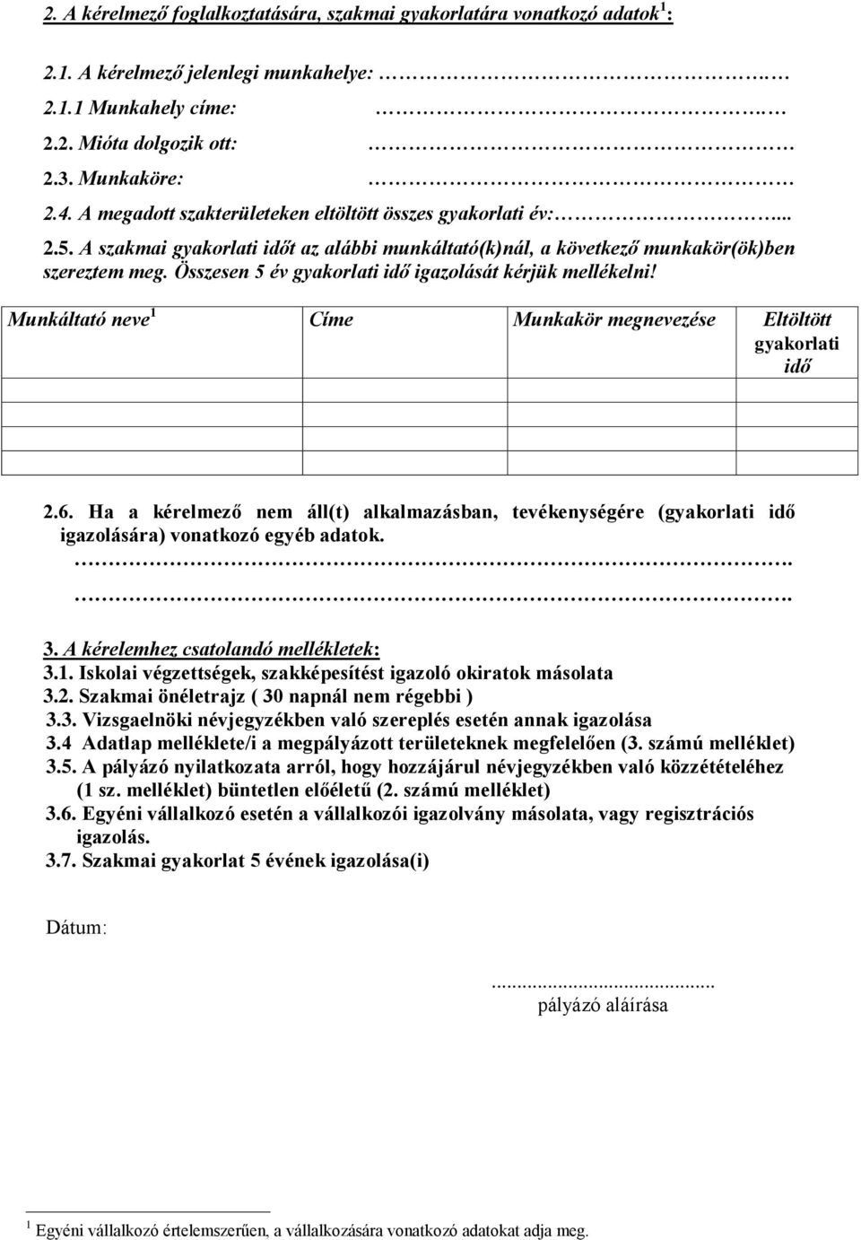 Összesen 5 év gyakorlati idő igazolását kérjük mellékelni! Munkáltató neve 1 Címe Munkakör megnevezése Eltöltött gyakorlati idő 2.6.