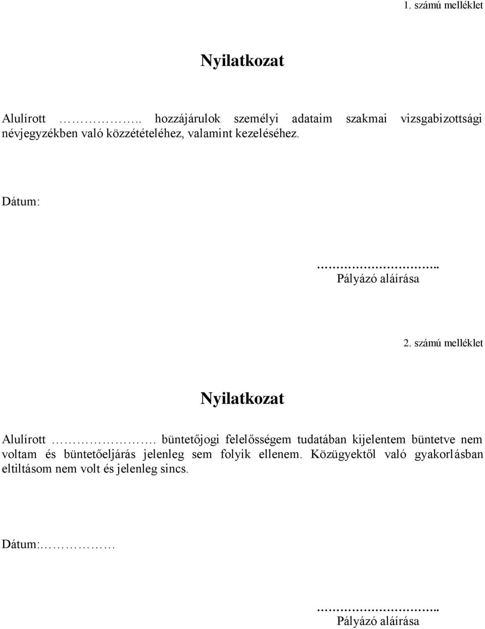 kezeléséhez. Dátum:.. Pályázó aláírása 2. számú melléklet Nyilatkozat Alulírott.