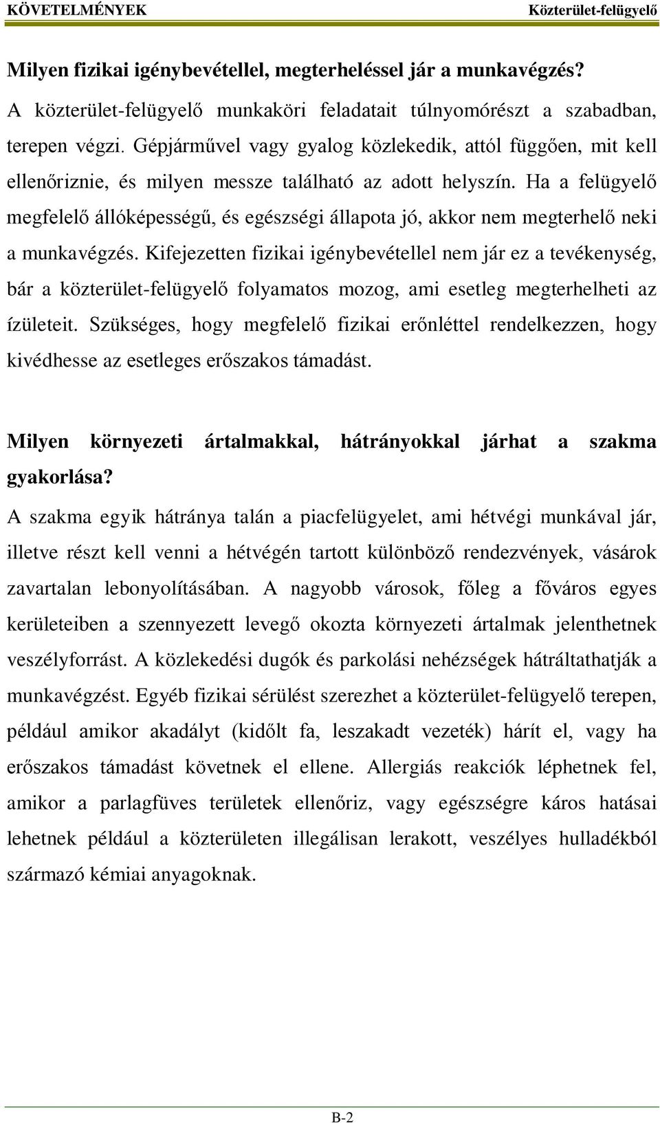 Ha a felügyelő megfelelő állóképességű, és egészségi állapota jó, akkor nem megterhelő neki a munkavégzés.