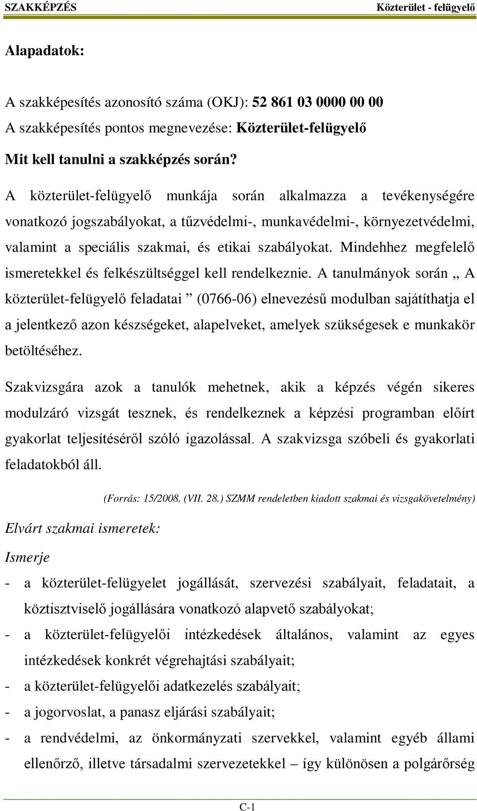 Mindehhez megfelelő ismeretekkel és felkészültséggel kell rendelkeznie.