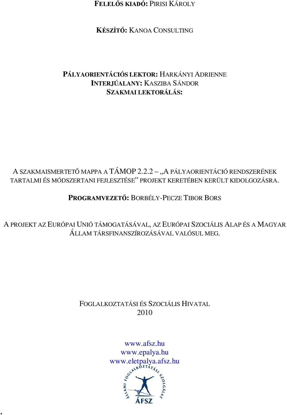 2.2 A PÁLYAORIENTÁCIÓ RENDSZERÉNEK TARTALMI ÉS MÓDSZERTANI FEJLESZTÉSE PROJEKT KERETÉBEN KERÜLT KIDOLGOZÁSRA.