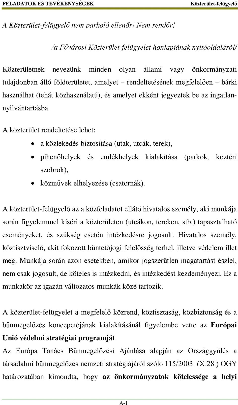 használhat (tehát közhasználatú), és amelyet ekként jegyeztek be az ingatlannyilvántartásba.