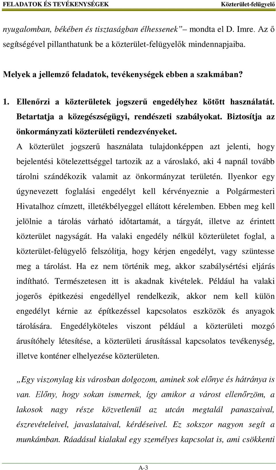 Biztosítja az önkormányzati közterületi rendezvényeket.
