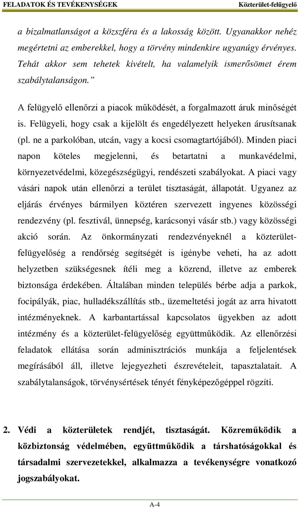 Felügyeli, hogy csak a kijelölt és engedélyezett helyeken árusítsanak (pl. ne a parkolóban, utcán, vagy a kocsi csomagtartójából).