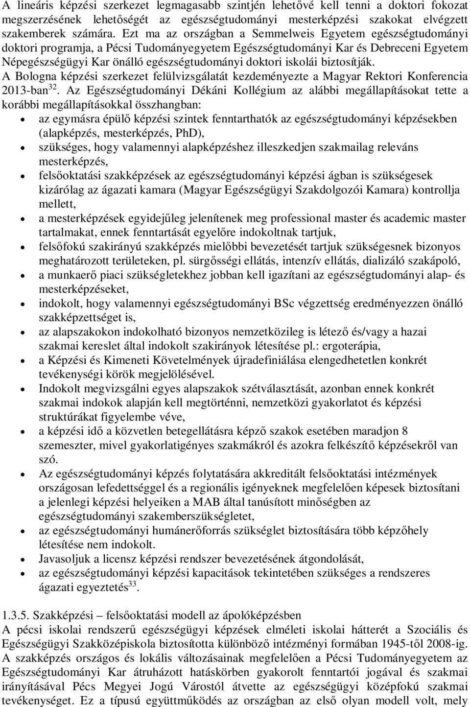 iskolái biztosítják. A Bologna képzési szerkezet felülvizsgálatát kezdeményezte a Magyar Rektori Konferencia 2013-ban 32.