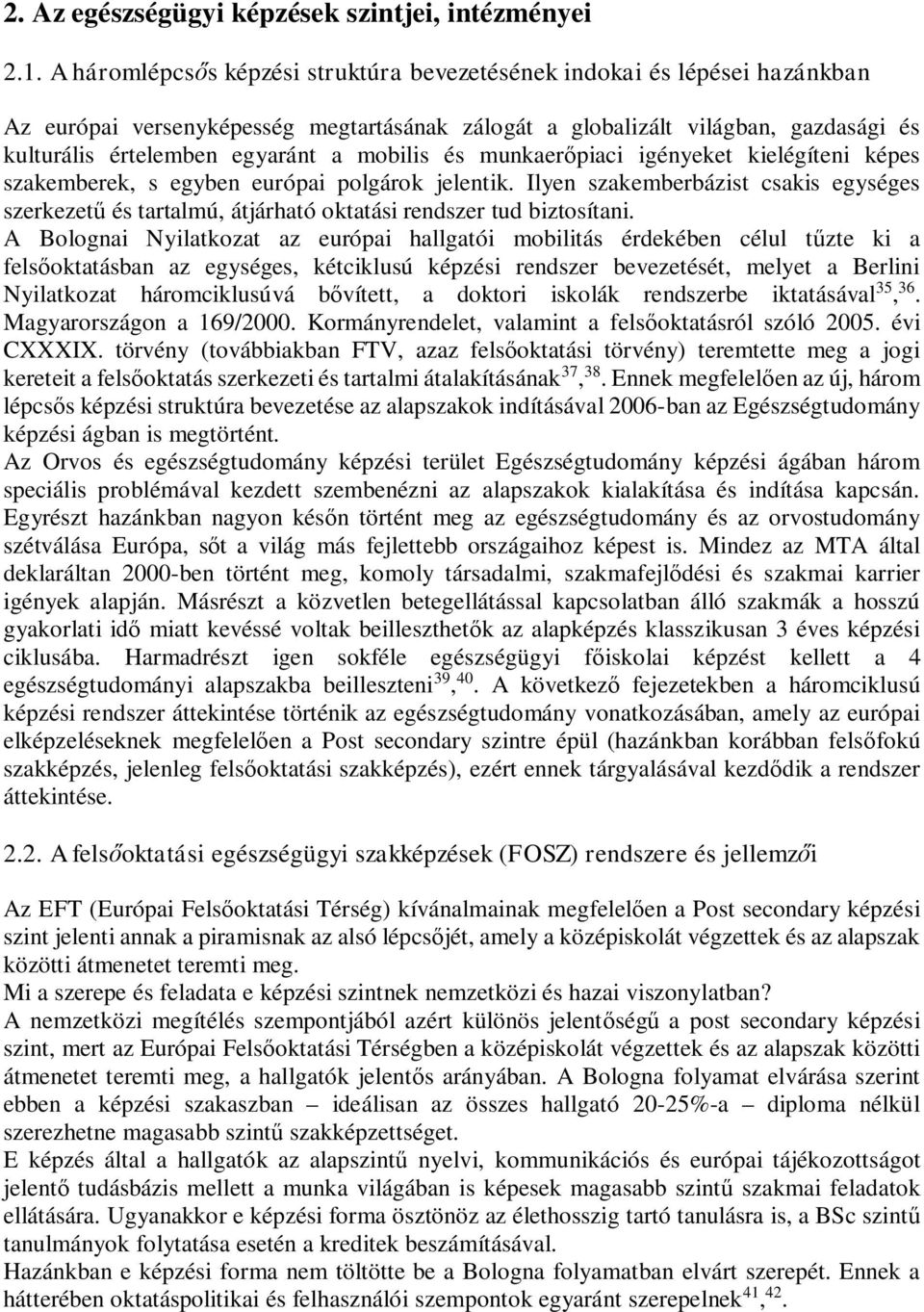 mobilis és munkaerpiaci igényeket kielégíteni képes szakemberek, s egyben európai polgárok jelentik.