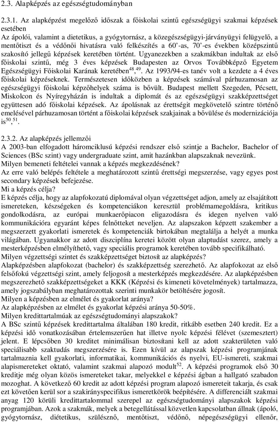hivatásra való felkészítés a 60 -as, 70 -es években középszint szakosító jelleg képzések keretében történt.