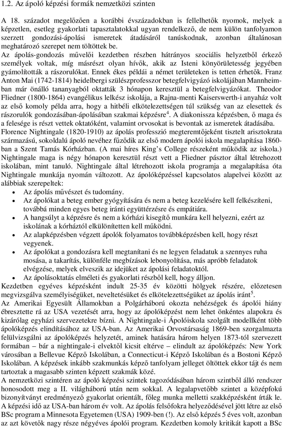átadásáról tanúskodnak, azonban általánosan meghatározó szerepet nem töltöttek be.