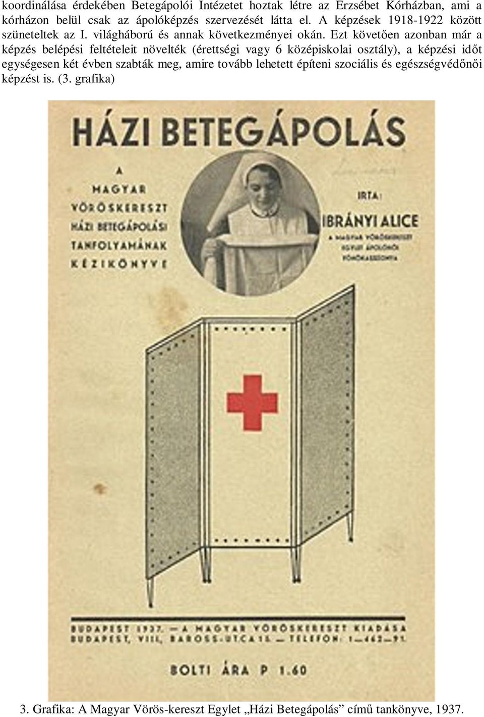 Ezt követ en azonban már a képzés belépési feltételeit növelték (érettségi vagy 6 középiskolai osztály), a képzési id t egységesen két