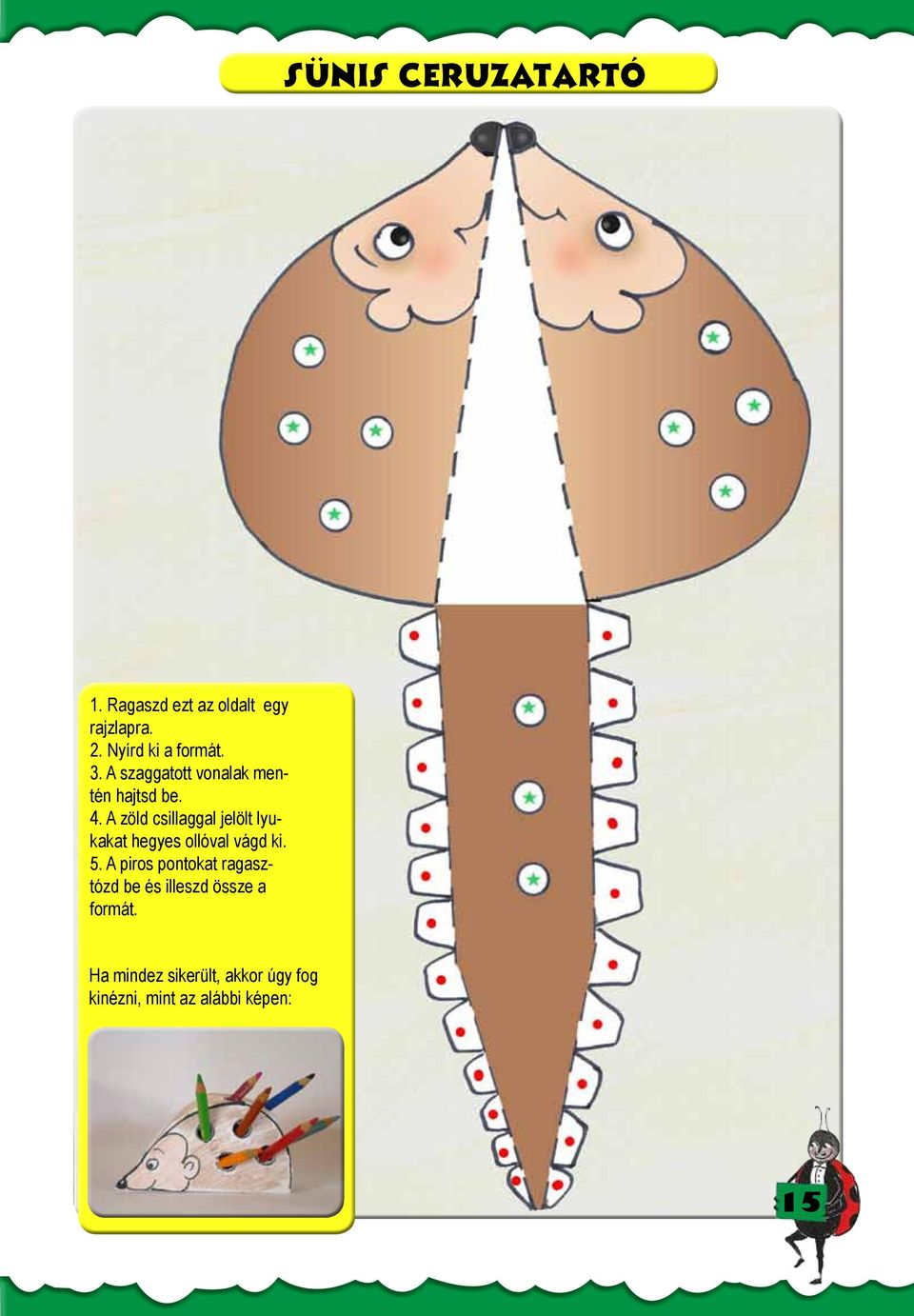 A zöld csillaggal jelölt lyukakat hegyes ollóval vágd ki. 5.