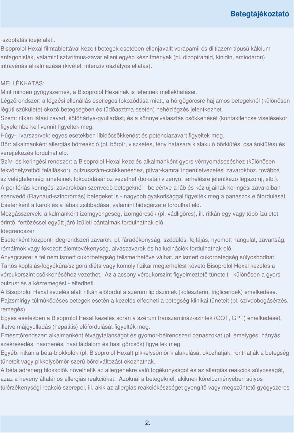 dizopiramid, kinidin, amiodaron) intravénás alkalmazása (kivétel: intenzív osztályos ellátás). MELLÉKHATÁS: Mint minden gyógyszernek, a Bisoprolol Hexalnak is lehetnek mellékhatásai.