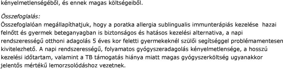 biztonságos és hatásos kezelési alternativa, a napi rendszerességű otthoni adagolás 5 éves kor feletti gyermekeknél szülői segítséggel