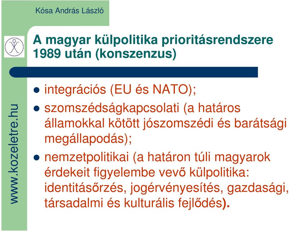megállapodás); nemzetpolitikai (a határon túli magyarok érdekeit figyelembe vevı