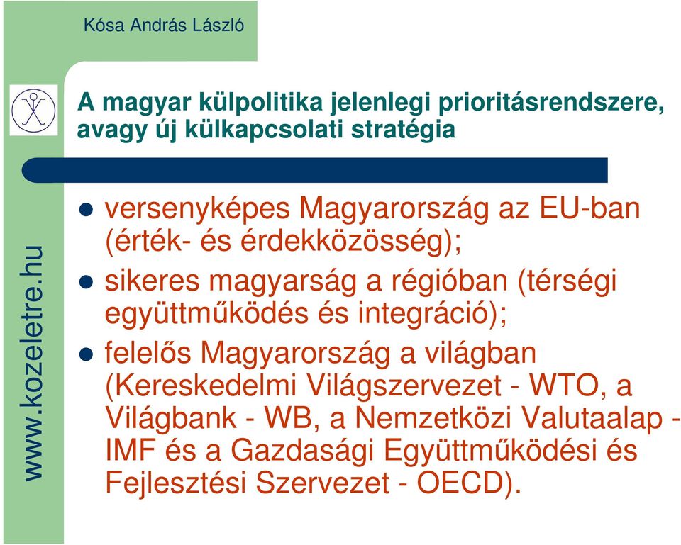 együttmőködés és integráció); felelıs Magyarország a világban (Kereskedelmi Világszervezet - WTO,
