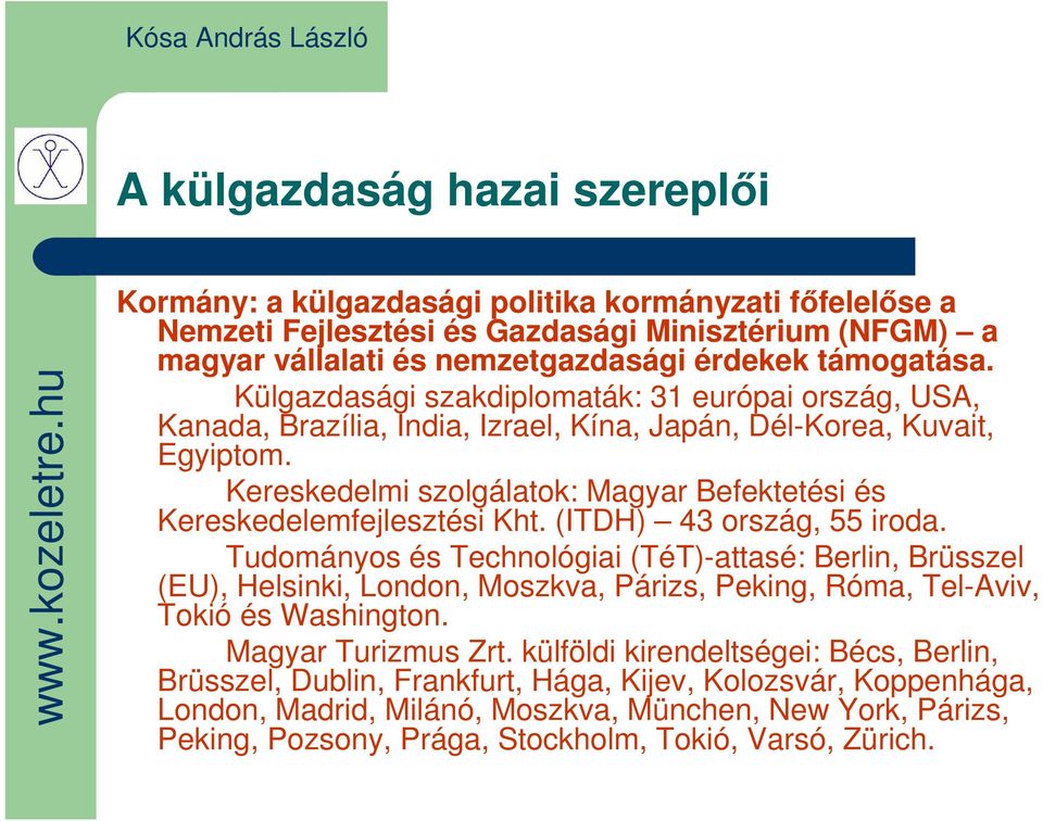 Kereskedelmi szolgálatok: Magyar Befektetési és Kereskedelemfejlesztési Kht. (ITDH) 43 ország, 55 iroda.