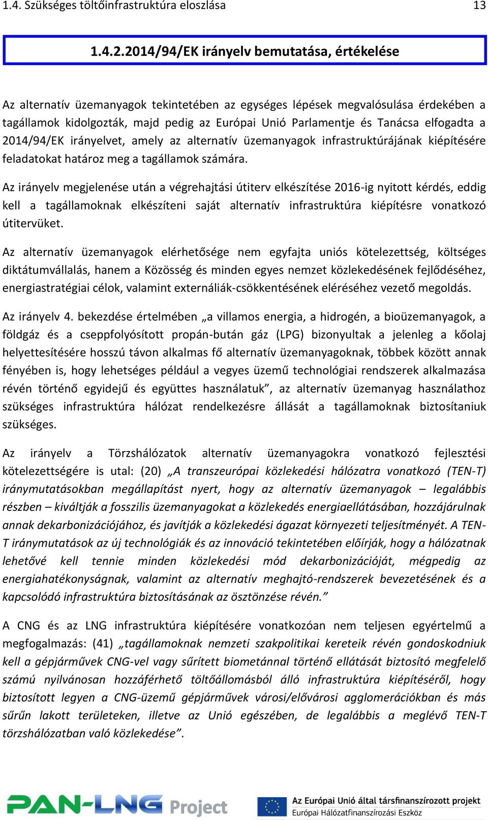 Tanácsa elfogadta a 2014/94/EK irányelvet, amely az alternatív üzemanyagok infrastruktúrájának kiépítésére feladatokat határoz meg a tagállamok számára.