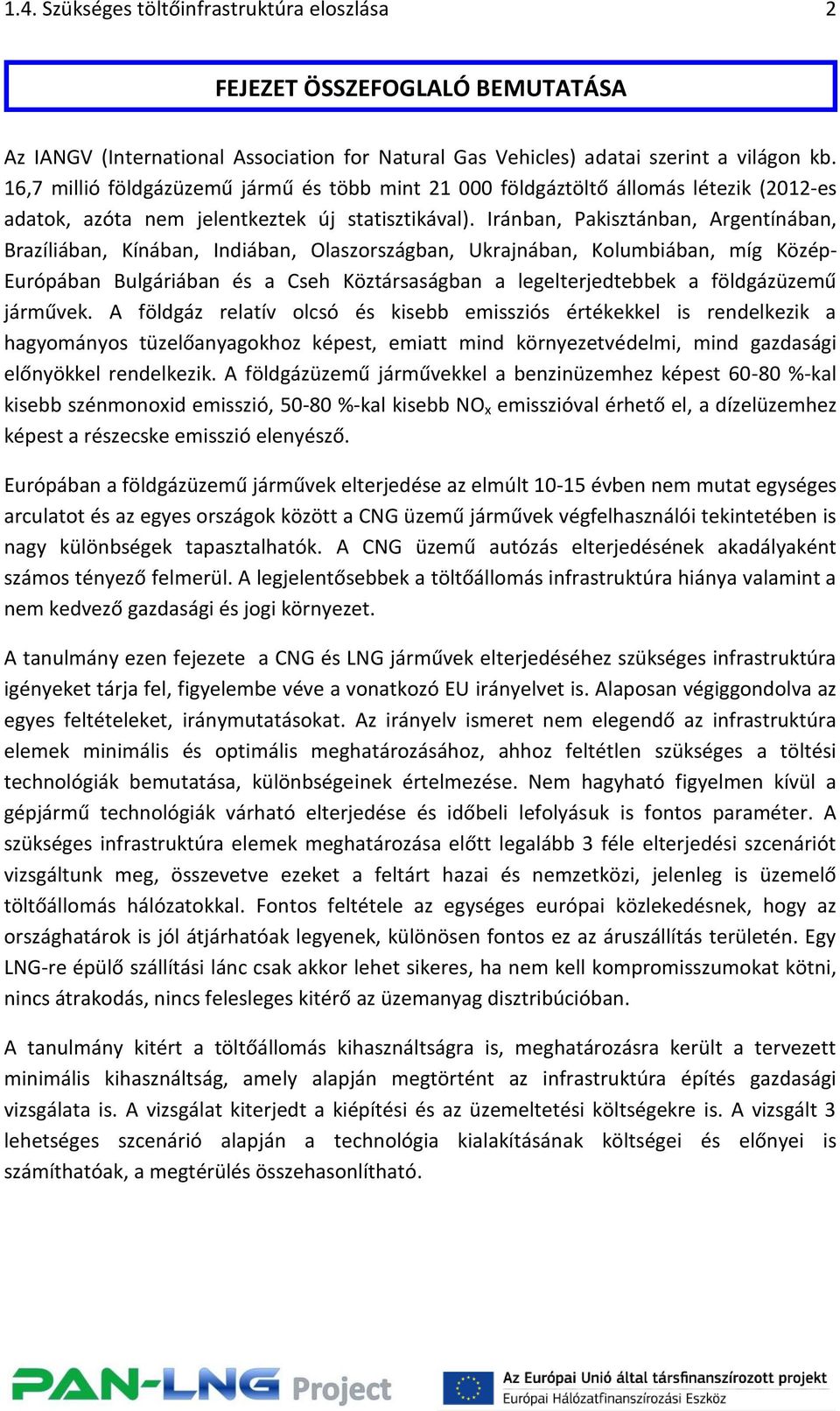 Iránban, Pakisztánban, Argentínában, Brazíliában, Kínában, Indiában, Olaszországban, Ukrajnában, Kolumbiában, míg Közép- Európában Bulgáriában és a Cseh Köztársaságban a legelterjedtebbek a