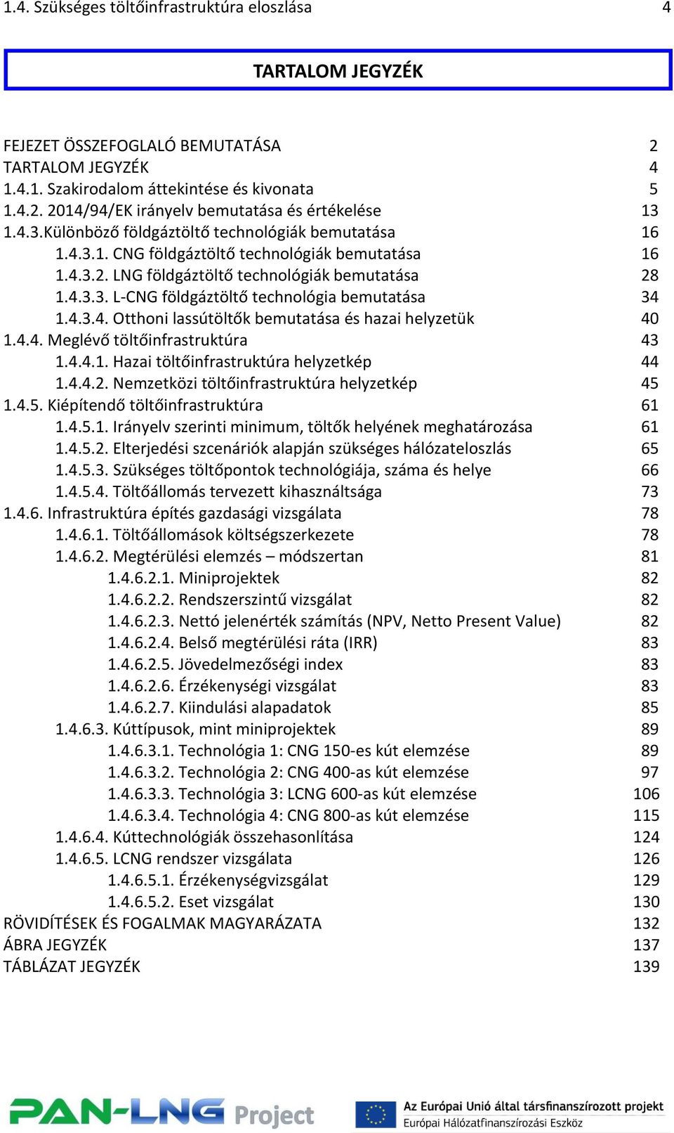 4.3.4. Otthoni lassútöltők bemutatása és hazai helyzetük 40 1.4.4. Meglévő töltőinfrastruktúra 43 1.4.4.1. Hazai töltőinfrastruktúra helyzetkép 44 1.4.4.2.
