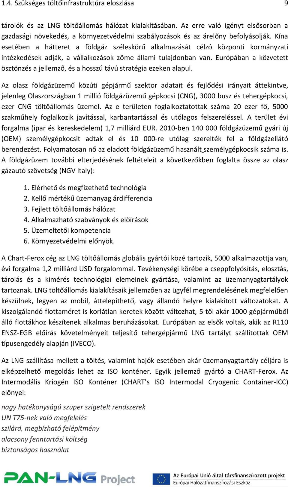 Kína esetében a hátteret a földgáz széleskörű alkalmazását célzó központi kormányzati intézkedések adják, a vállalkozások zöme állami tulajdonban van.