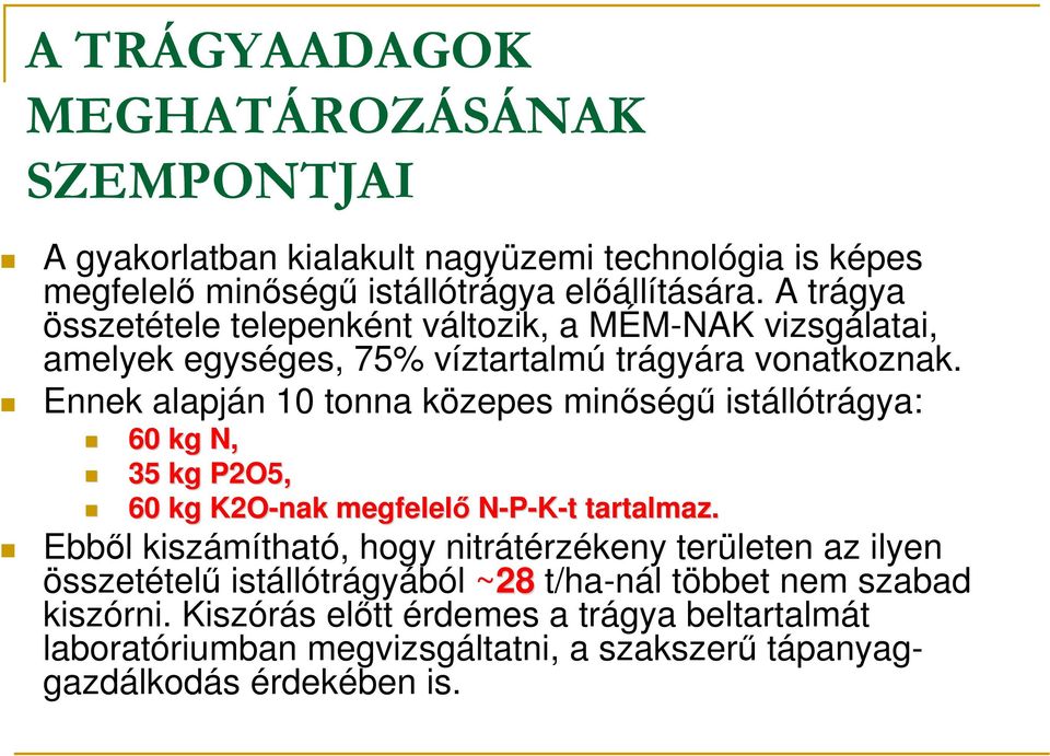 Ennek alapján 10 tonna közepes minıségő istállótrágya: 60 kg N, 35 kg P2O5, 60 kg K2O-nak megfelelı N-P-K-t tartalmaz.