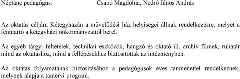 Az egyéb tárgyi feltételek, technikai eszközök, hangzó és oktató ill.