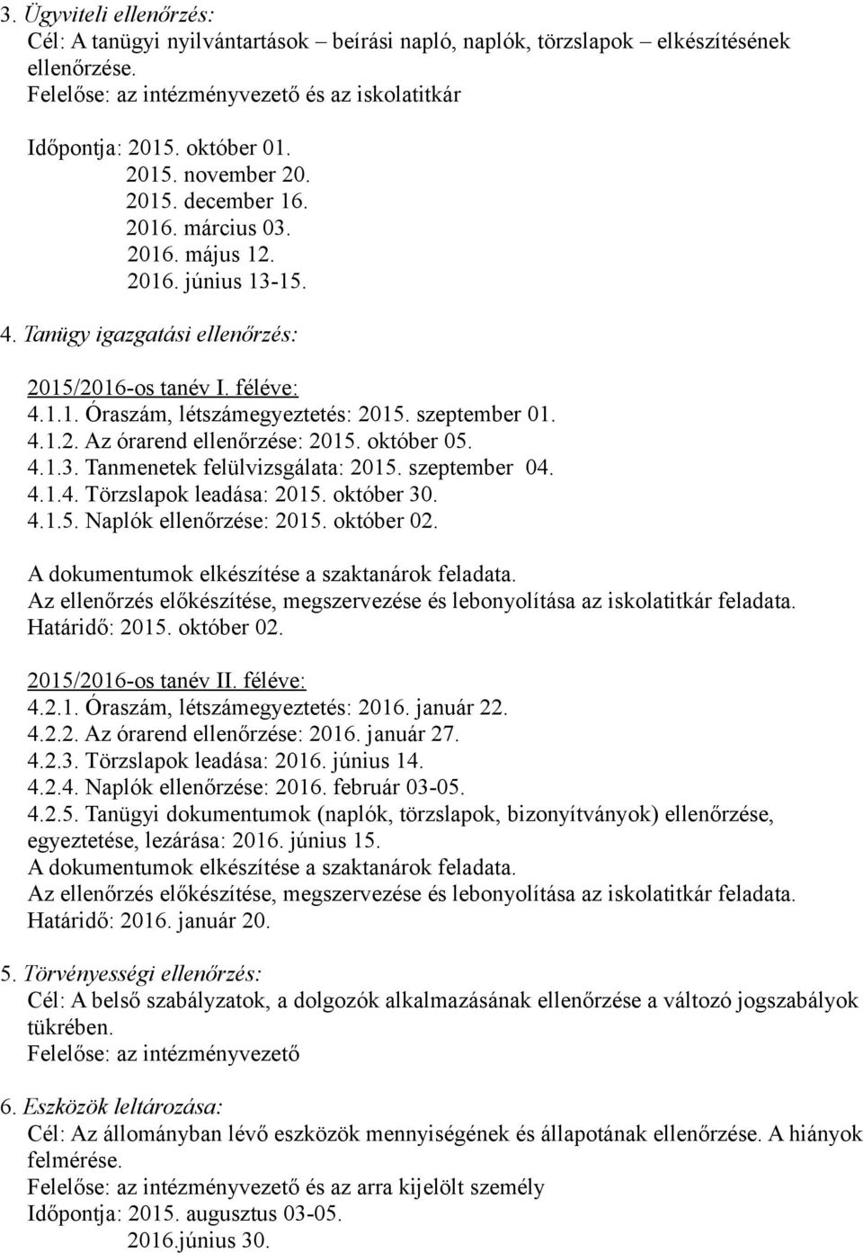 október 05. 4.1.3. Tanmenetek felülvizsgálata: 2015. szeptember 04. 4.1.4. Törzslapok leadása: 2015. október 30. 4.1.5. Naplók ellenőrzése: 2015. október 02.