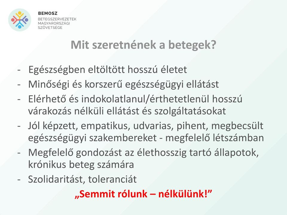 indokolatlanul/érthetetlenül hosszú várakozás nélküli ellátást és szolgáltatásokat - Jól képzett, empatikus,