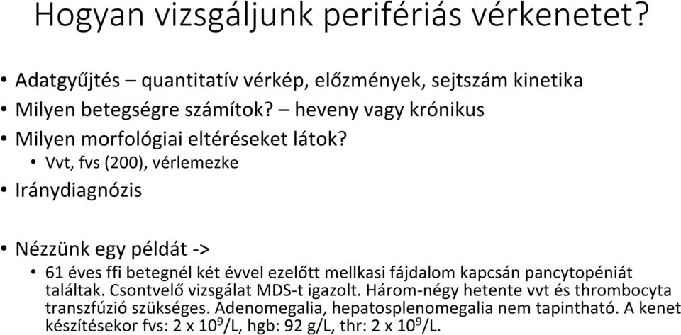 Vvt, fvs(200), vérlemezke Iránydiagnózis Nézzünk egy példát -> 61 éves ffi betegnél két évvel ezelőtt mellkasi fájdalom kapcsán