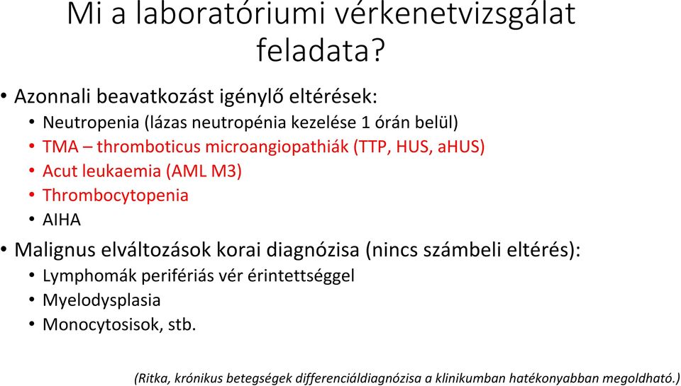 microangiopathiák(ttp, HUS, ahus) Acut leukaemia(aml M3) Thrombocytopenia AIHA Malignus elváltozások korai