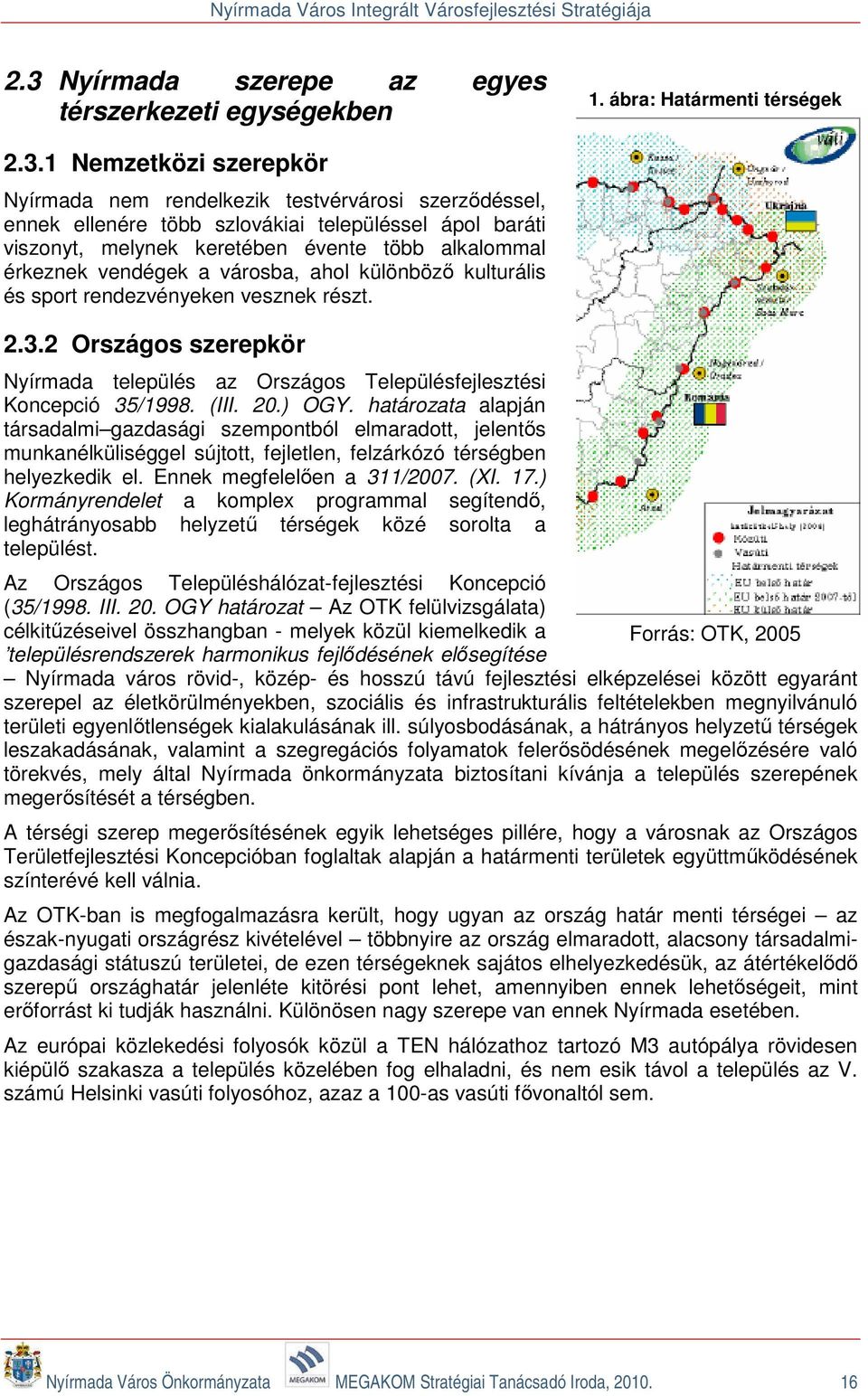 2 Országos szerepkör Nyírmada település az Országos Településfejlesztési Koncepció 35/1998. (III. 20.) OGY.