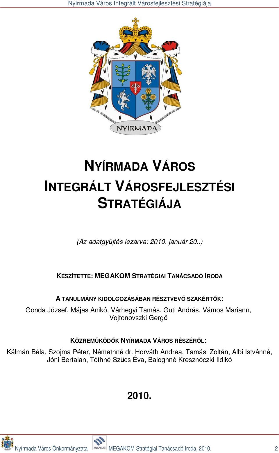 Tamás, Guti András, Vámos Mariann, Vojtonovszki Gergő KÖZREMŰKÖDŐK NYÍRMADA VÁROS RÉSZÉRŐL: Kálmán Béla, Szojma Péter, Némethné dr.