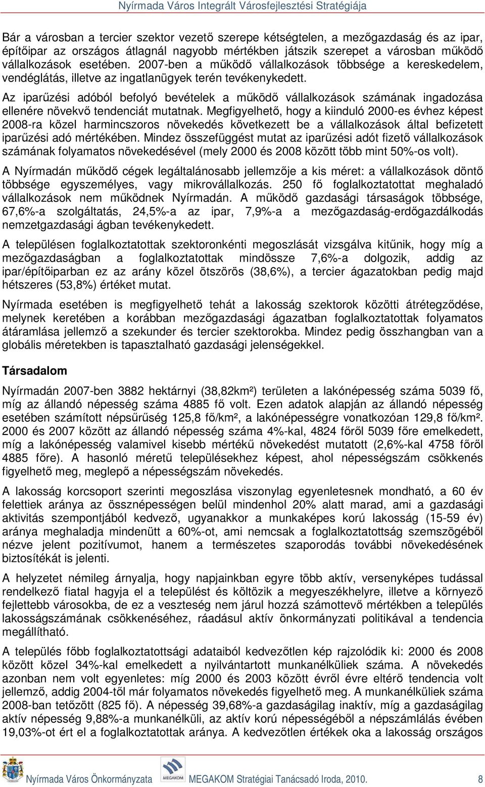 Az iparűzési adóból befolyó bevételek a működő vállalkozások számának ingadozása ellenére növekvő tendenciát mutatnak.