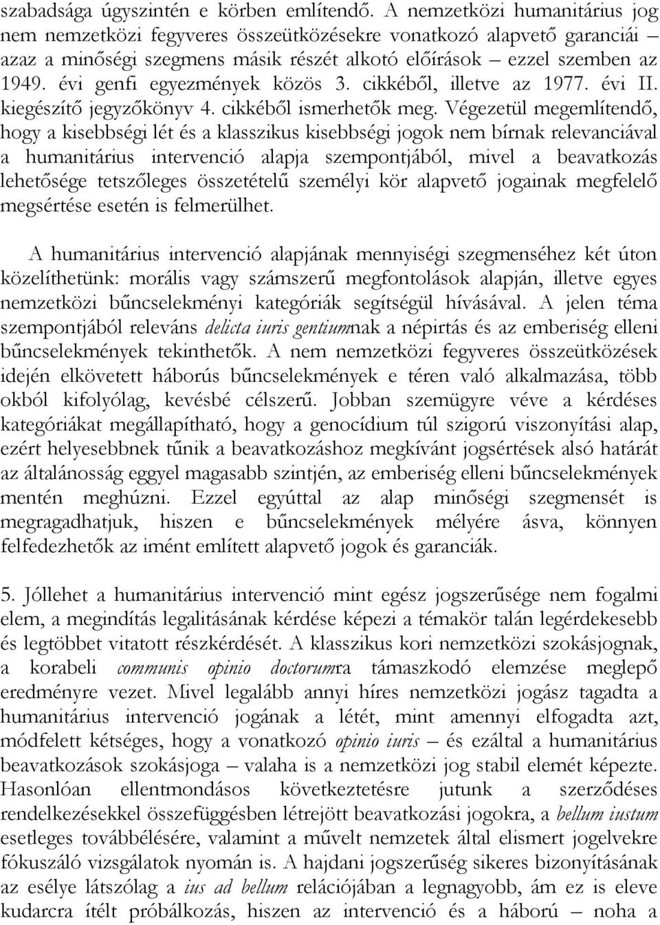 i s z e g me n s má s i k r é s z é t a l k o t ó e l ő í r á s o k e z z e l s z e mbe n a z 1 9 49. é v i g e n f i e g y e z mé n y e k k ö z ö s 3. c i k k é bő l, i l l e t v e a z 1 9 7 7.