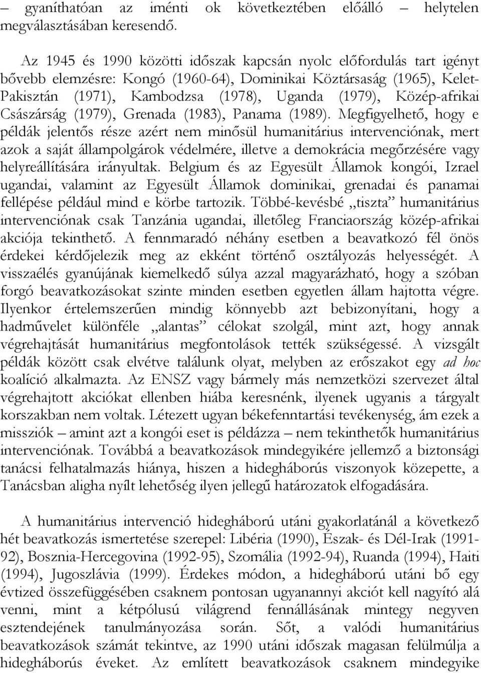 r s a s á g ( 1 9 6 5 ), K e l e t - P a k i s z t á n ( 1 9 7 1 ), K a mbo d z s a ( 1 9 7 8 ), U g a n d a ( 1 9 7 9 ), K ö z é p -a f r i k a i C s á s z á r s á g ( 1 9 7 9 ), G r e n a d a ( 1 9