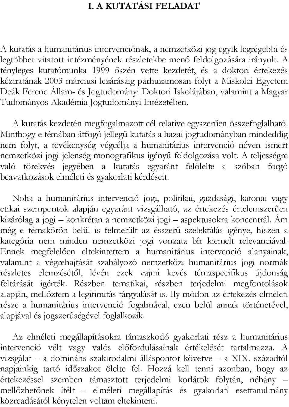 A t é n y l e g e s k u t a t ó mu n k a 1 9 9 9 ő s z é n v e t t e k e z d e t é t, é s a d o k t o r i é r t e k e z é s k é z i r a t á n a k 2 0 0 3 má r c i u s i l e z á r á s á i g p á r h u
