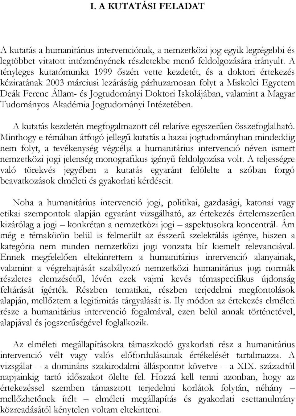 A t é n y l e g e s k u t a t ó mu n k a 1 9 9 9 ő s z é n v e t t e k e z d e t é t, é s a d o k t o r i é r t e k e z é s k é z i r a t á n a k 2 0 0 3 má r c i u s i l e z á r á s á i g p á r h u