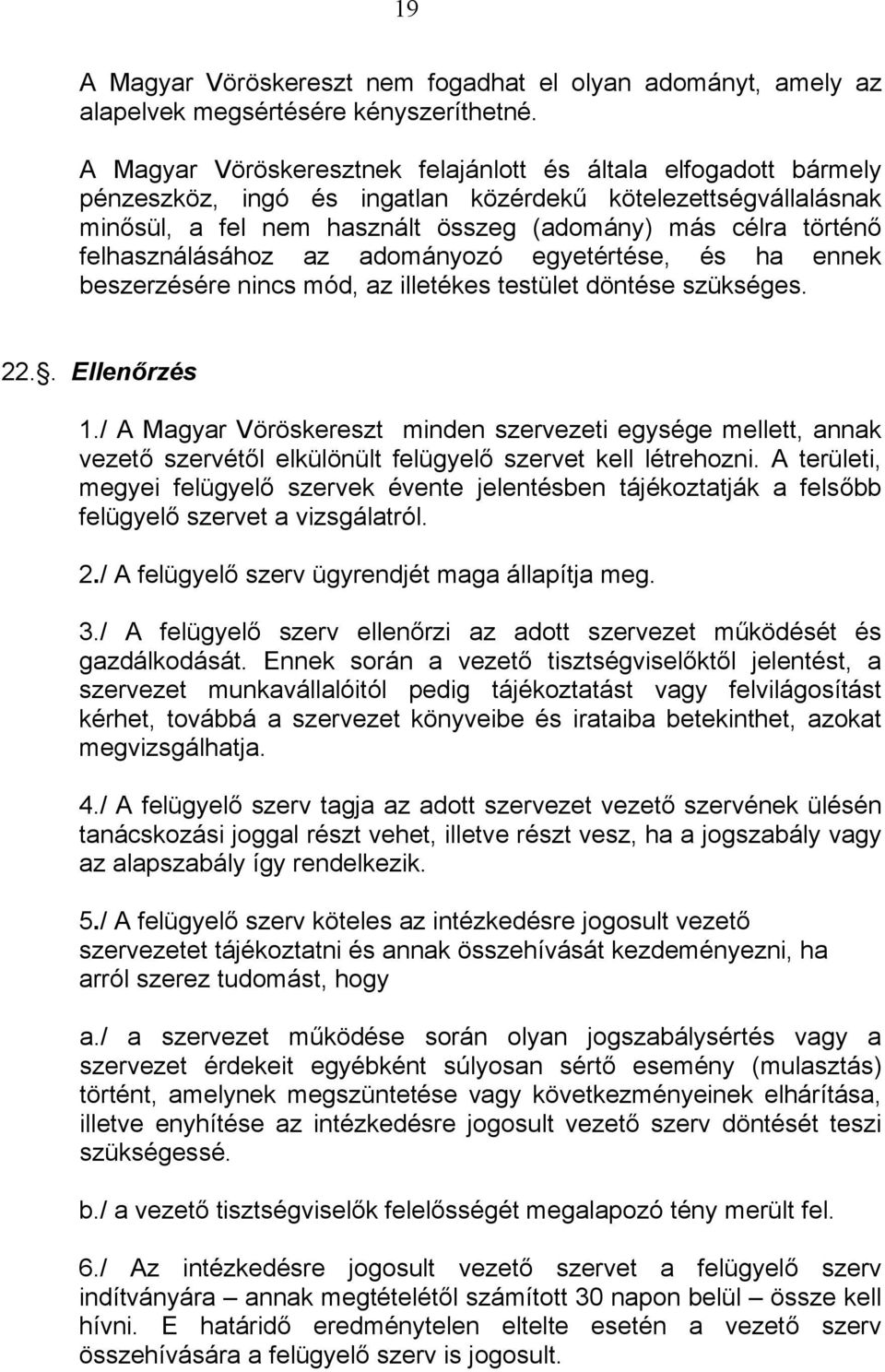 felhasználásához az adományozó egyetértése, és ha ennek beszerzésére nincs mód, az illetékes testület döntése szükséges. 22.. Ellenőrzés 1.