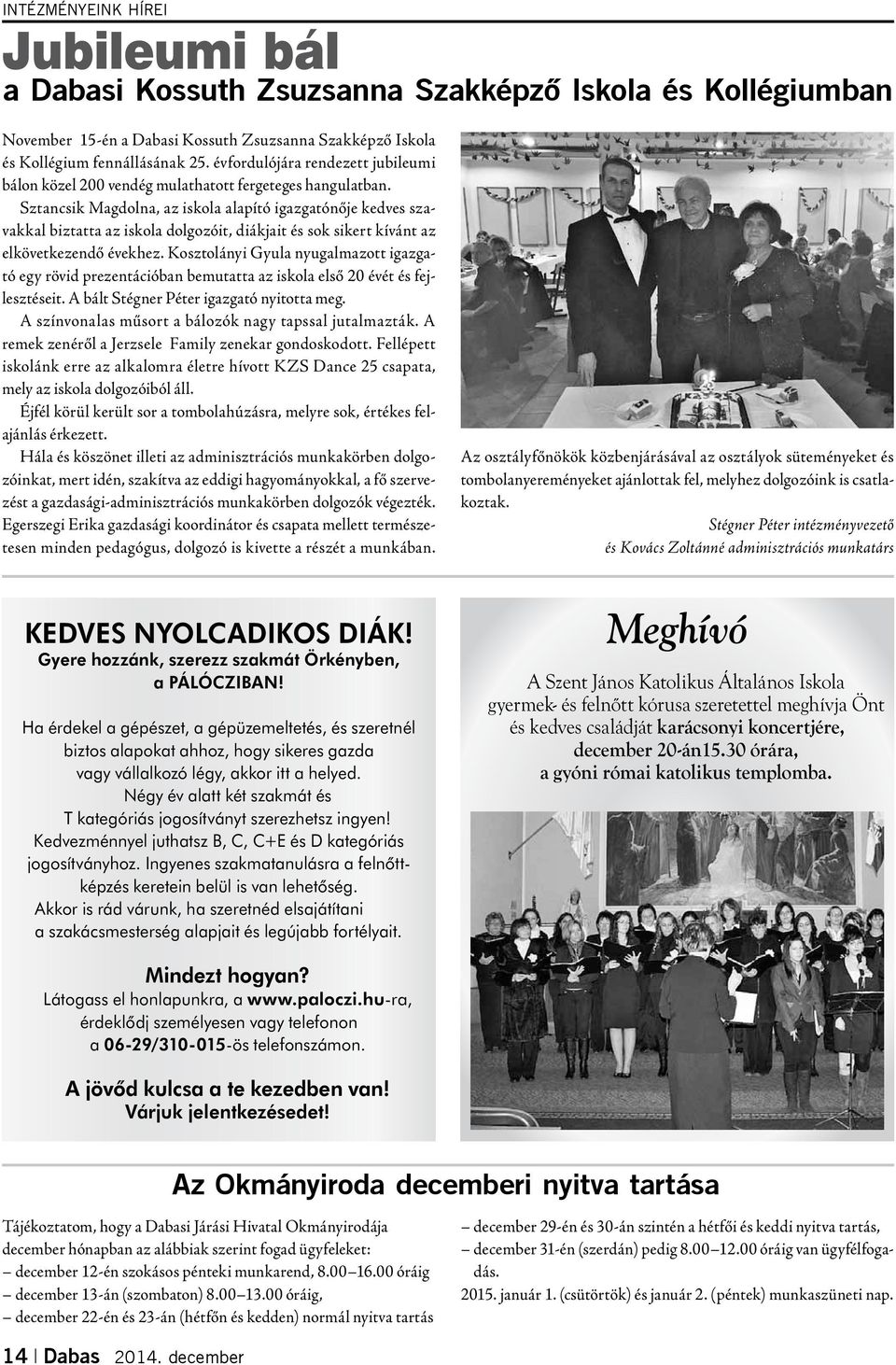 Sztancsik Magdolna, az iskola alapító igazgatónője kedves szavakkal biztatta az iskola dolgozóit, diákjait és sok sikert kívánt az elkövetkezendő évekhez.
