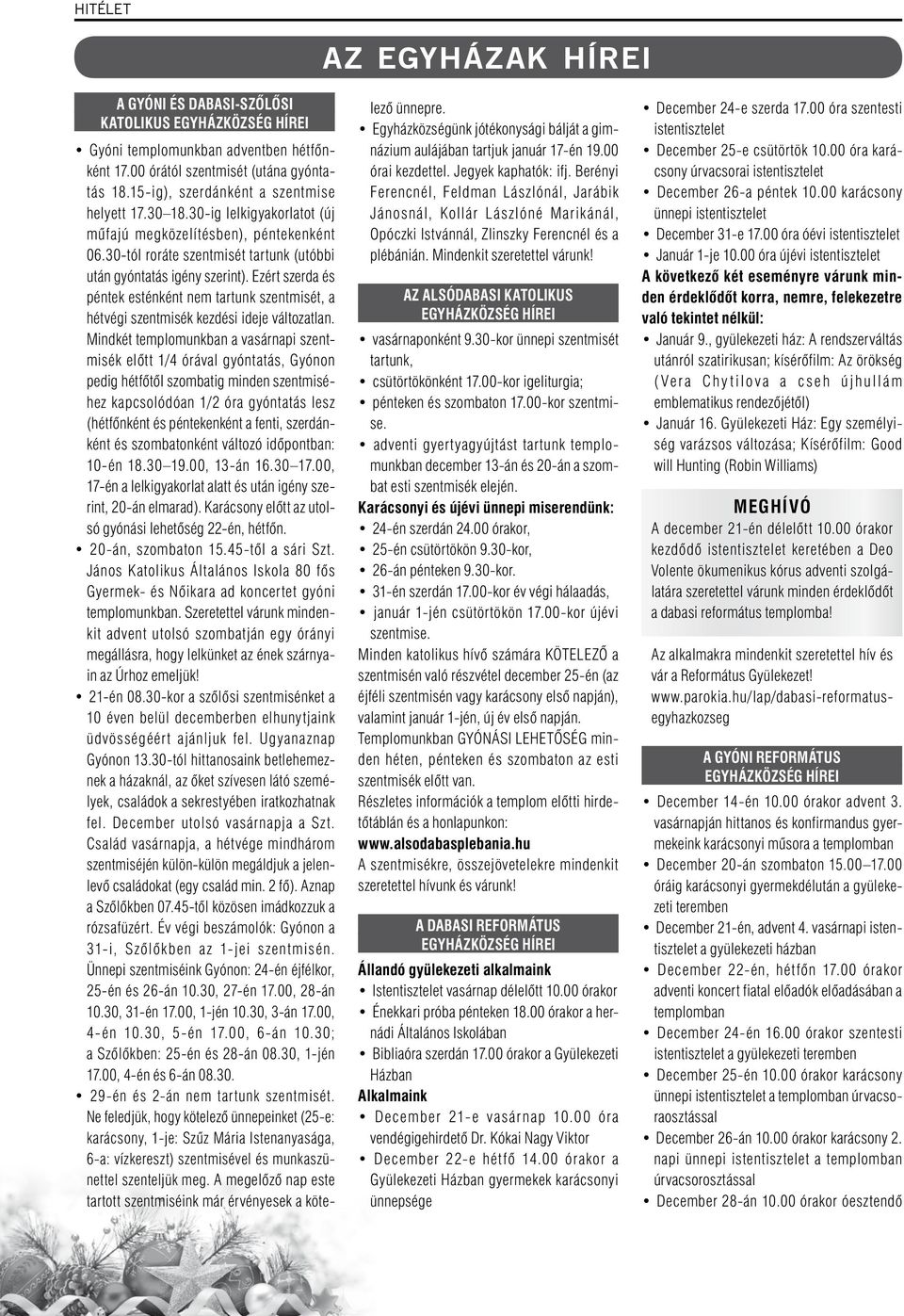 Ezért szerda és péntek esténként nem tartunk szentmisét, a hétvégi szentmisék kezdési ideje változatlan.