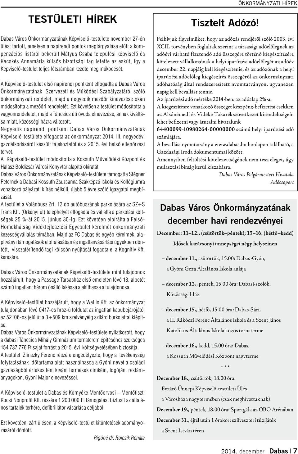 A Képviselő-testület első napirendi pontként elfogadta a Dabas Város Önkormányzatának Szervezeti és Működési Szabályzatáról szóló önkormányzati rendelet, majd a negyedik mezőőr kinevezése okán