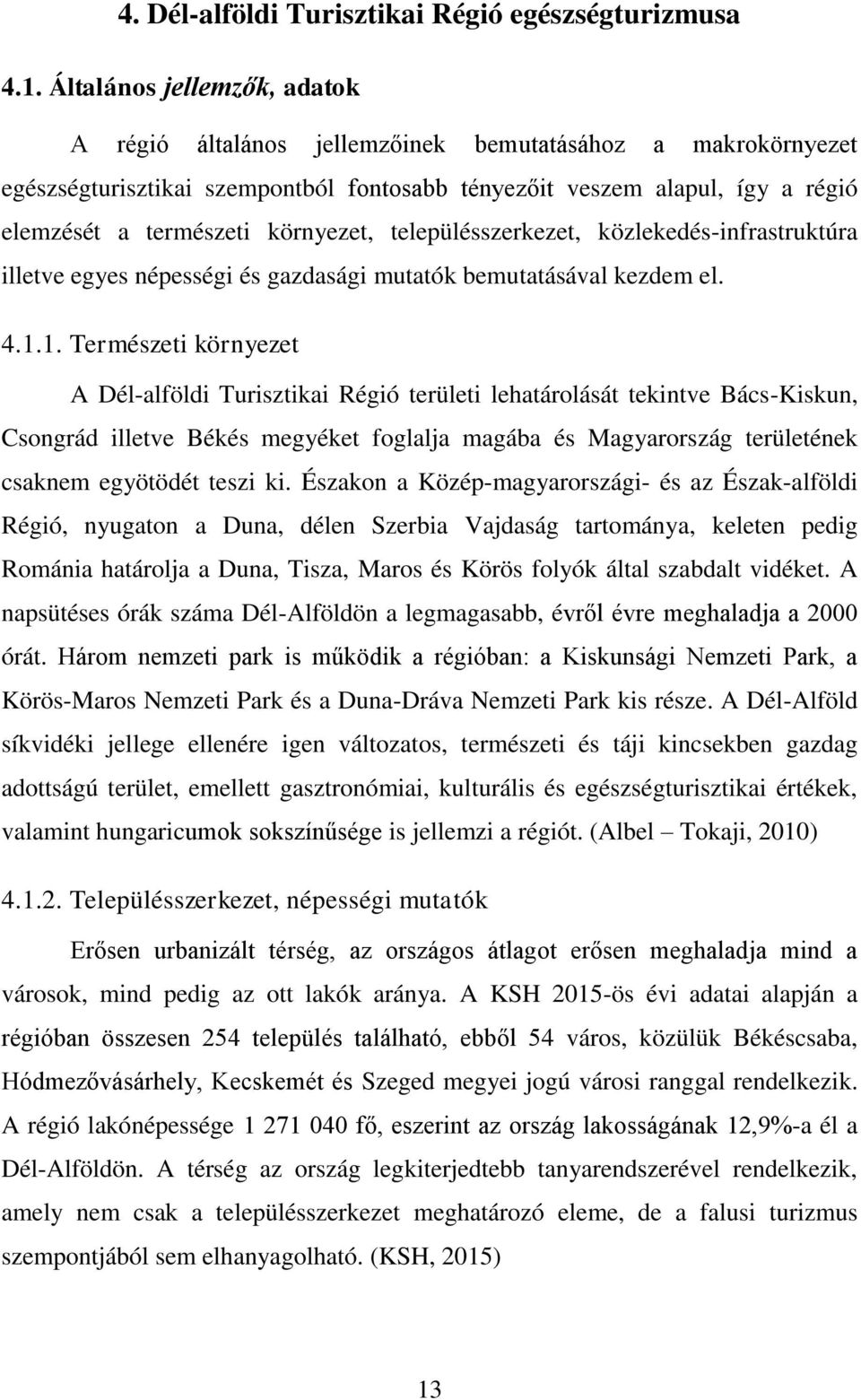 környezet, településszerkezet, közlekedés-infrastruktúra illetve egyes népességi és gazdasági mutatók bemutatásával kezdem el. 4.1.