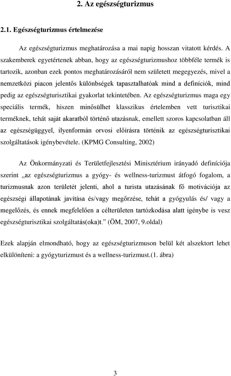 különbségek tapasztalhatóak mind a definíciók, mind pedig az egészségturisztikai gyakorlat tekintetében.