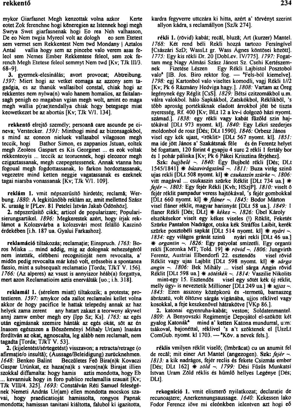 feleol semmyt Nem twd [Kv; TJk III/3. 68-9]. 3. gyermek-elcsinálás; avort provocat; Abtreibung.