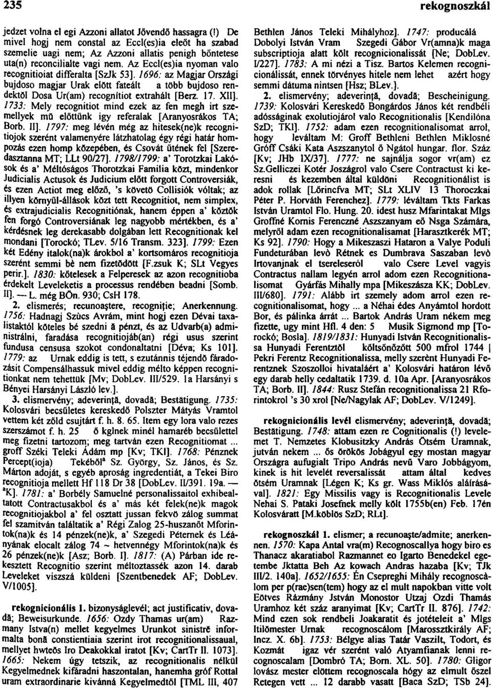 1733: Mely recognitiot mind ezek az fen megh irt szemellyek mŭ előttünk igy referalak [Aranyosrákos TA; Borb. II].