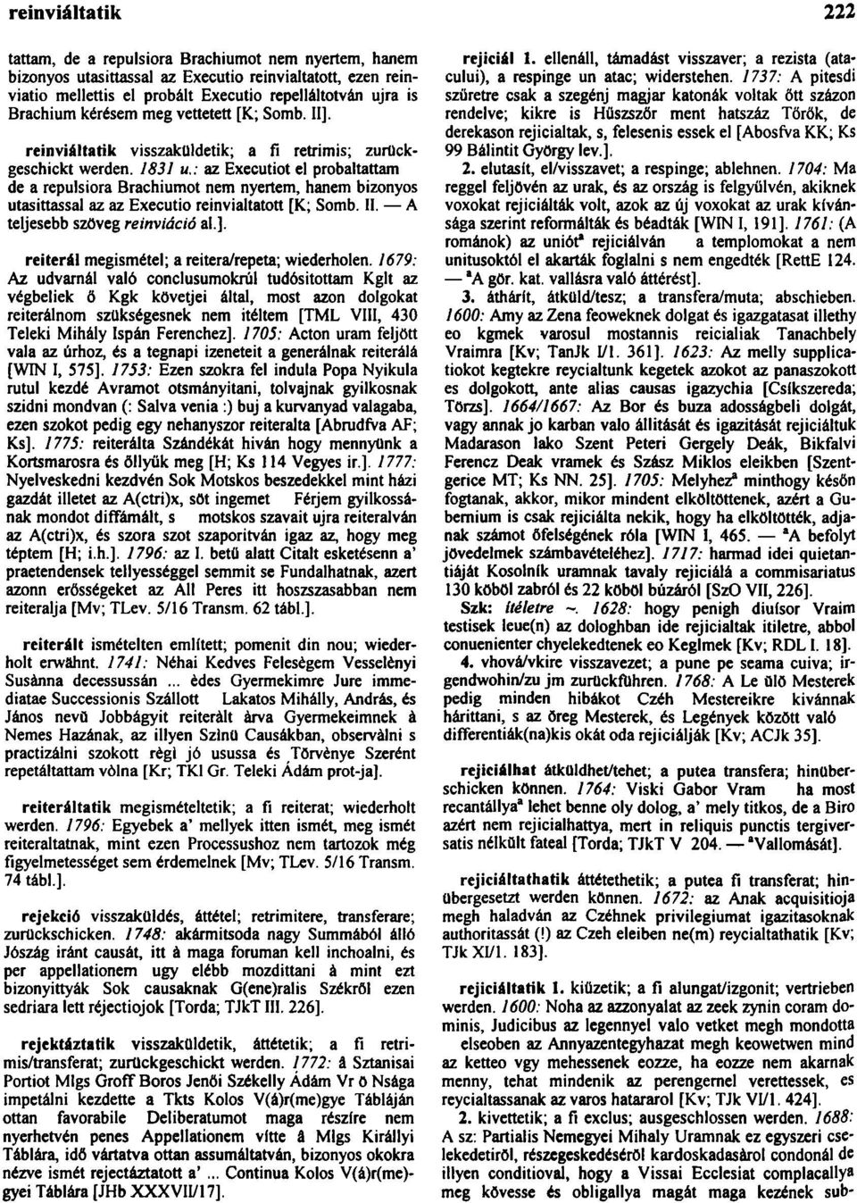 : az Executiot el probaltattam de a repulsiora Brachiumot nem nyertem, hanem bizonyos utasittassal az az Executio reinvialtatott [K; Somb. II. A teljesebb szöveg reinviáció al.].